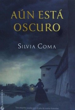 Aún está oscuro : tres mujeres unidas por el arte de contar historias y las trampas de la memoria : la sombra de un pasado que vuelve - Coma, Silvia