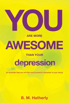 You Are More Awesome Than Your Depression - Hatherly, B. M.