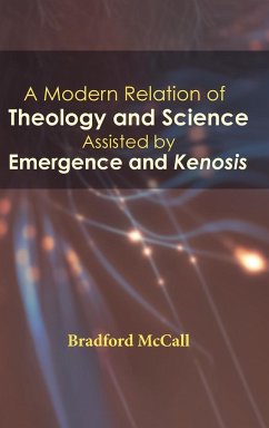 A Modern Relation of Theology and Science Assisted by Emergence and Kenosis - McCall, Bradford