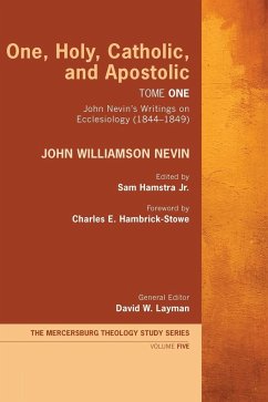 One, Holy, Catholic, and Apostolic, Tome 1 - Nevin, John Williamson