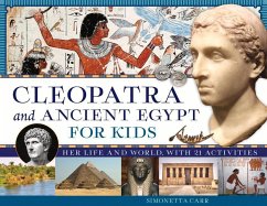 Cleopatra and Ancient Egypt for Kids - Carr, Simonetta