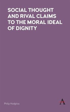 Social Thought and Rival Claims to the Moral Ideal of Dignity - Hodgkiss, Philip