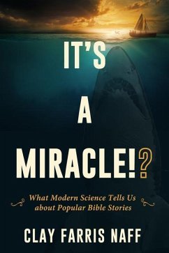 It's a Miracle!?: What Modern Science Tells Us about Popular Bible Stories - Naff, Clay Farris