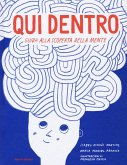 Qui dentro. Guida alla scoperta della mente Qui dentro. Guida alla scoperta della mente