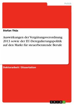 Auswirkungen der Vergütungsverordnung 2013 sowie der EU-Deregulierungspolitik auf den Markt für steuerberatende Berufe - Thüs, Stefan