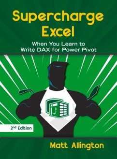 Supercharge Excel: When You Learn to Write Dax for Power Pivot - Allington, Matt