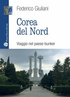 Corea del nord. Viaggio nel paese-bunker - Giuliani, Federico Corea del nord. Viaggio nel paese-bunker - Giuliani, Federico