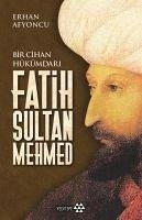 Fatih Sultan Mehmed - Bir Cihan Hükümdari - Afyoncu, Erhan