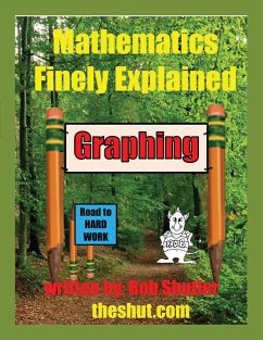 Mathematics Finely Explained - Graphing - Shutler, Robert Robert