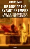 History of the Byzantine Empire: From the Foundation until the Fall of Constantinople (328-1453) (eBook, ePUB)