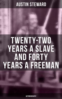 Twenty-Two Years a Slave and Forty Years a Freeman (Autobiography) (eBook, ePUB) - Steward, Austin