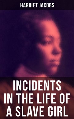 Harriet Jacobs: Incidents in the Life of a Slave Girl (eBook, ePUB) - Jacobs, Harriet