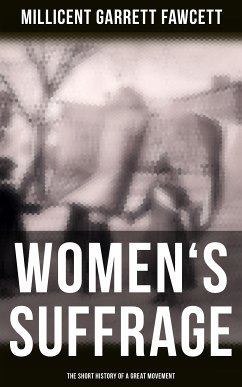 Women's Suffrage: The Short History of a Great Movement (eBook, ePUB) - Fawcett, Millicent Garrett