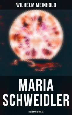 Maria Schweidler: Die Bernsteinhexe (eBook, ePUB) - Meinhold, Wilhelm