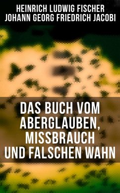 Das Buch vom Aberglauben, Missbrauch und falschen Wahn (eBook, ePUB) - Fischer, Heinrich Ludwig; Jacobi, Johann Georg Friedrich