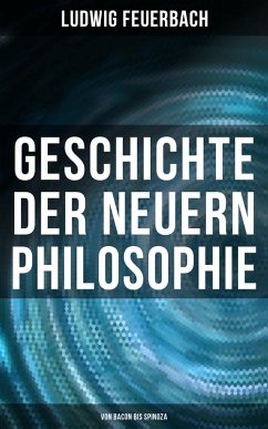 Geschichte der neuern Philosophie: Von Bacon bis Spinoza (eBook, ePUB) - Feuerbach, Ludwig