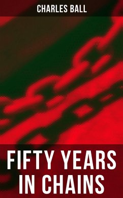 Fifty Years in Chains (eBook, ePUB) - Ball, Charles