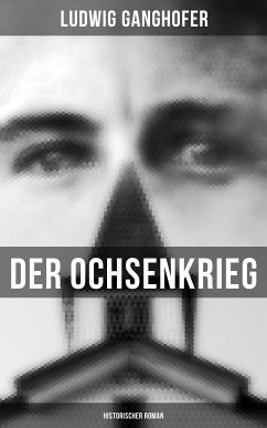 Der Ochsenkrieg: Historischer Roman (eBook, ePUB) - Ganghofer, Ludwig