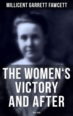 The Women's Victory and After: 1911-1918 (eBook, ePUB) - Fawcett, Millicent Garrett