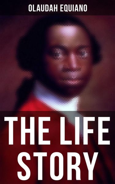 The Life Story of Olaudah Equiano (eBook, ePUB)