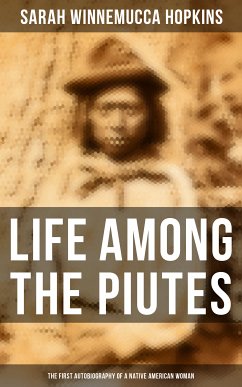 Life Among the Piutes: The First Autobiography of a Native American Woman (eBook, ePUB) - Hopkins, Sarah Winnemucca