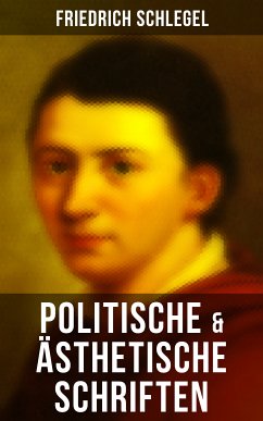 Friedrich Schlegel: Politische & Ästhetische Schriften (eBook, ePUB) - Schlegel, Friedrich