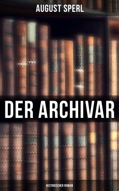 Der Archivar: Historischer Roman (eBook, ePUB) - Sperl, August