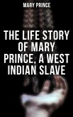 The Life Story of Mary Prince, a West Indian Slave (eBook, ePUB)