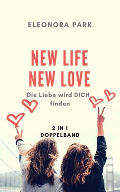 New Life New Love: Die Liebe wird DICH finden (eBook, ePUB) - Park, Eleonora