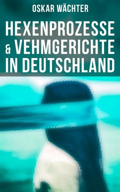 Hexenprozesse & Vehmgerichte in Deutschland (eBook, ePUB) - Wächter, Oskar