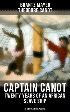 Captain Canot - Twenty Years of an African Slave Ship (Autobiographical Account) (eBook, ePUB) - Mayer, Brantz; Canot, Theodore