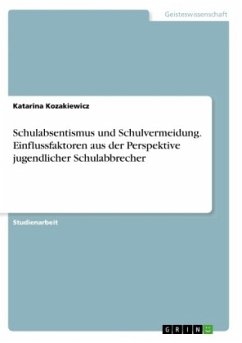 Schulabsentismus und Schulvermeidung. Einflussfaktoren aus der Perspektive jugendlicher Schulabbrecher - Kozakiewicz, Katarina