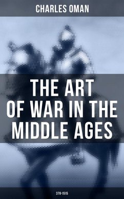 The Art of War in the Middle Ages (378-1515) (eBook, ePUB) - Oman, Charles