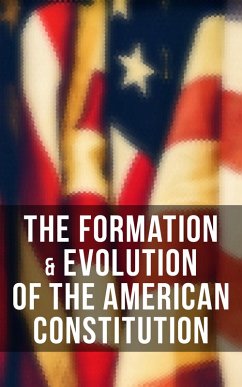 The Formation & Evolution of the American Constitution (eBook, ePUB) - Madison, James; U. S. Congress; Center for Legislative Archives; Campbell, Helen M.
