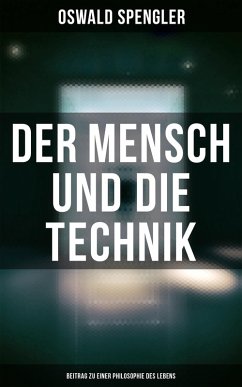Der Mensch und die Technik (Beitrag zu einer Philosophie des Lebens) (eBook, ePUB) - Spengler, Oswald
