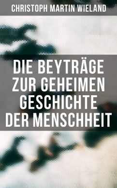 Die Beyträge zur geheimen Geschichte der Menschheit (eBook, ePUB) - Wieland, Christoph Martin