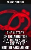 The History of the Abolition of African Slave-Trade by the British Parliament (eBook, ePUB)