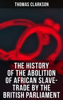 The History of the Abolition of African Slave-Trade by the British Parliament (eBook, ePUB) - Clarkson, Thomas