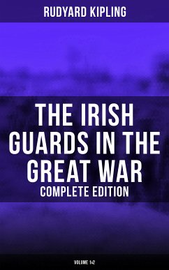 The Irish Guards in the Great War (Complete Edition: Volume 1&2) (eBook, ePUB) - Kipling, Rudyard