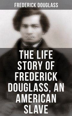 The Life Story of Frederick Douglass, an American Slave (eBook, ePUB) - Douglass, Frederick