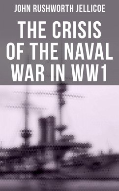 The Crisis of the Naval War in WW1 (eBook, ePUB) - Jellicoe, John Rushworth