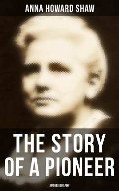 The Story of a Pioneer: Autobiography (eBook, ePUB) - Shaw, Anna Howard
