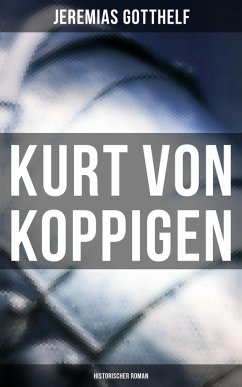 Kurt von Koppigen (Historischer Roman) (eBook, ePUB) - Gotthelf, Jeremias