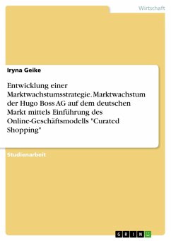Entwicklung einer Marktwachstumsstrategie. Marktwachstum der Hugo Boss AG auf dem deutschen Markt mittels Einführung des Online-Geschäftsmodells "Curated Shopping" (eBook, ePUB)