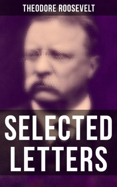 Selected Letters of Theodore Roosevelt (eBook, ePUB) - Roosevelt, Theodore