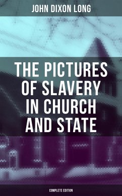 The Pictures of Slavery in Church and State (Complete Edition) (eBook, ePUB) - Long, John Dixon