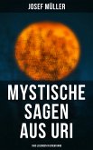 Mystische Sagen aus Uri: 1600 Legenden in einem Band (eBook, ePUB)