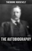 Theodore Roosevelt: The Autobiography (eBook, ePUB)