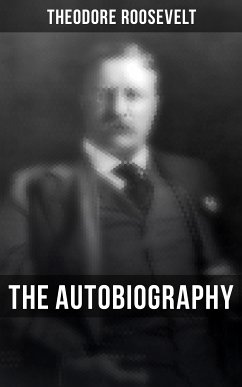 Theodore Roosevelt: The Autobiography (eBook, ePUB) - Roosevelt, Theodore