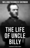 The Life of Uncle Billy: Autobiography of General Sherman (eBook, ePUB)